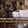 From Script to Screen: The Making of Aranya